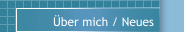 Über mich / Neues